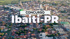 Concurso da Prefeitura de Ibaiti-PR 2023 é aberto