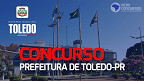Concurso Prefeitura de Toledo-PR 2023: Sai edital com 44 vagas