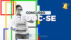 Processo Seletivo SEDUC-SE: 240 vagas para Educadores