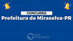 Concurso Miraselva-PR 2023: Sai edital com vagas de até R$ 6 mil