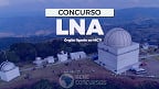 Edital LNA 2023: Laboratório Nacional de Astrofísica abre concurso público