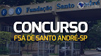 Concurso FSA de Santo André-SP 2023: Inscrições reabertas até 11 de dezembro