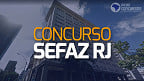 Concurso SEFAZ RJ é autorizado com 195 vagas para Auditor e Analista
