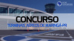 Concurso Terminais Aéreos de Maringá-PR 2023 - Edital e Inscrição