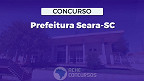 Concurso Seara-SC 2023: Prefeitura divulga 2 editais com 43 vagas