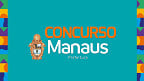 Concurso Prefeitura de Manaus-AM 2023: Sai edital com 25 vagas