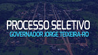 Prefeitura de Governador Jorge Teixeira-RO divulga edital com vagas de até R$ 3,5 mil