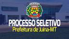 Processo Seletivo é aberto na Prefeitura de Juína-MT para 95 vagas.