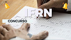 Concurso IFRN 2023 é aberto para Técnicos Administrativos