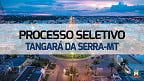 Prefeitura de Tangará da Serra-MT abre 110 vagas de até R$ 17,5 mil