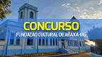 Concurso Fundação Cultural de Araxá-MG 2023: Sai edital com 133 vagas na FCCB
