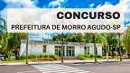 Concurso Morro Agudo-SP 2023: Prefeitura abre 21 vagas de até R$ 4,3 mil