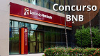 Concurso do Banco do Nordeste é confirmado! Edital BNB 2024 terá 500 vagas