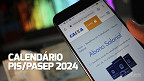 Calendário Pis/Pasep 2024: Veja datas do abono salarial