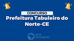 Concurso Prefeitura Tabuleiro do Norte-CE 2023: Edital e Inscrição