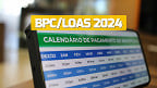 Calendário BPC/Loas 2024: Datas completas de pagamento