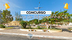 Concurso Prefeitura de Barroquinha-CE: Sai edital com 322 vagas
