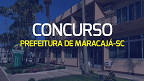 Concurso Prefeitura de Maracajá-SC 2023 é aberto