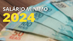 Salário mínimo 2024 deve ser de R$ 1.412; quando começa