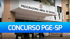Concurso PGE-SP 2023/2024: Sai edital para Procurador de R$ 35,4 mil