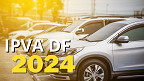 IPVA-DF 2024: Consulta e Calendário