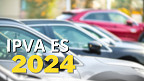 Calendário IPVA-ES 2024 é divulgado: veja datas