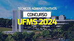 Edital UFMS 2024 publicado para Técnicos Administrativos