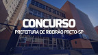 Concurso Prefeitura de Ribeirão Preto-SP 2024 tem 16 vagas efetivas Concurso Prefeitura de Ribeirão Preto-SP 2024 tem 16 vagas efetivas
