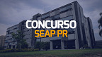 Concurso SEAP PR abre editais com 260 vagas; Salários até R$ 7 mil