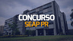 Concurso SEAP PR abre editais com 260 vagas; Salários até R$ 7 mil