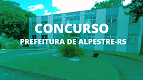 Saem editais do concurso da Prefeitura e Câmara de Alpestre-RS; são 43 vagas Saem editais do concurso da Prefeitura e Câmara de Alpestre-RS; são 43 vagas