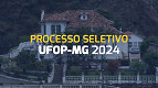 Processo Seletivo UFOP-MG 2024: Saiu edital para Professor Processo Seletivo UFOP-MG 2024: Saiu edital para Professor