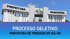 Processo Seletivo Prefeitura de Trindade do Sul-RS 2024 Processo Seletivo Prefeitura de Trindade do Sul-RS 2024