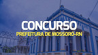Concurso Prefeitura de Mossoró-RN 2024: Local de prova divulgado