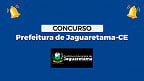 Concurso Prefeitura Jaguaretama-CE 2024: Editais publicados com 105 vagas