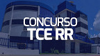 TCE RR define comissão e cargos para o próximo concurso; veja detalhes