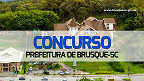 Concurso Prefeitura de Brusque-SC abre 33 vagas