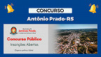 Edital Antônio Prado-RS 2024 publicado! Concurso abre 22 vagas