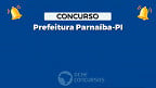 Concurso Prefeitura Parnaíba-PI 2024: Saiu edital com 136 vagas para professores