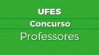 UFES lança edital 19/2024 para Professor Substituto