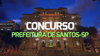 Concurso Santos-SP 2024: Prefeitura abre 130 vagas