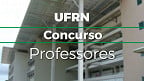 UFRN abre grande concurso com 34 vagas para Professores