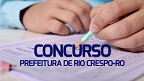 Concurso Prefeitura de Rio Crespo-RO 2024: Edital abre 34 vagas