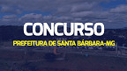 Concurso Prefeitura de Santa Barbara-MG 2024: Sai edital