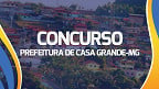 Concurso Prefeitura Casa Grande-MG 2024: Edital aberto com 37 vagas
