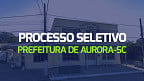 Processo Seletivo Prefeitura de Aurora-SC 2024