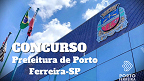 Concurso Prefeitura de Porto Ferreira-SP abre 79 vagas com salários até R$ 9,1 mil