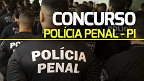 Concurso Polícia Penal PI: edital com 400 vagas é previsto para março, afirma secretário