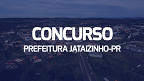 Concurso Prefeitura Jataizinho-PR 2024: Sai edital com 32 vagas de até R$ 7,5 mil