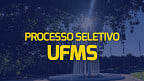 Processo Seletivo da UFMS tem 15 vagas para Professor Substituto